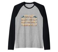 You Get What You Get and You Don't Throw A Fit |- Manche Raglan