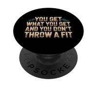 You Get What You Get and You Don't Throw A Fit |- PopSockets PopGrip Adhésif