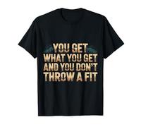 You Get What You Get and You Don't Throw A Fit |- T-Shirt