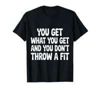 You Get What You Get and You Don't Throw A Fit |- T-Shirt