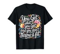 You Get What You Get and You Don't Throw A Fit - T-Shirt
