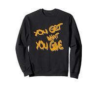 You Get What You Give T-Shirt - Motivational & Bold Design Sweatshirt