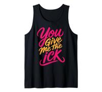 You Give Me The Ick Sarcastic Discomfort Expressions |- Débardeur
