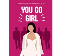 You Go Girl | A Wellness Tracker & Self-Discovery Journal for Single Women in Their 20s | 8.5x11 inches | 120 pages: Empower your mindset, organize ... journey-because your glow-up starts within!