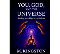 You,God, And The Universal: Finding Your Place In The Infinite