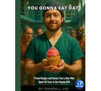 YOU GONNA EAT DAT?: Prison Recipes and Stories From a Man Who Spent 30 Years in the Virginia DOC