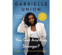 You Got Anything Stronger by Gabrielle Union Paperback Book Gabrielle Union (Auteur)