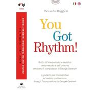 You Got Rhythm! - Guida all’interpretazione jazzistica della melodia e dell’armonia attraverso 7 composizioni di George Gershwin-A guide to jazz interpretation of melody and harmony through 7 comp...