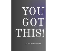 You Got This And Much More: A Motivational Notebook For Him. A Simple Notebook For Taking Notes. For Work, School, Or Travel.