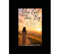 You Got This, Big: What I Imagined, What I lived, and Who I Became