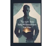 You Got This: Daily Affirmations for Men: 365 Days of Affirmations | Motivational Book | Self-Improvement | Personal Growth