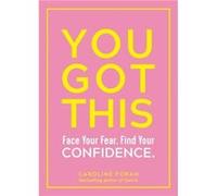 You Got This Face Your Fear. Find Your Confidence. by Caroline Foran Caroline Foran (Auteur)