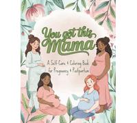 You Got This Mama: A Self-Care & Coloring Book for Pregnancy & Postpartum