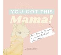 You Got This, Mama!: From Boobs to Blowouts, a Survival Guide for New Mothers