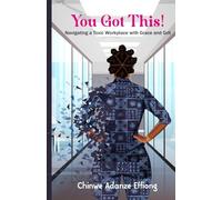 You Got This!: Navigating a Toxic Workplace with Grace and Grit
