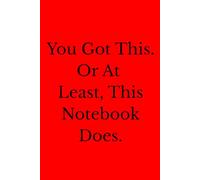 You Got This. Or At Least, This Notebook Does.: Positive Affirmation, Motivational And Inspirational Notebook.