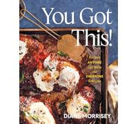 You Got This!: Recipes Anyone Can Make and Everyone Will Love (A Cookbook)