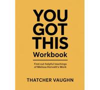 You Got This Workbook: Find out helpful teachings of Melissa Horvath's work