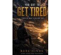 You Got to Get Tired: Tired of What’s Killing You