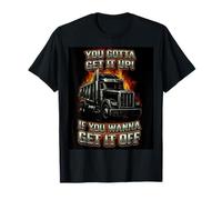 You Gotta Get Funny Dumper Truck Driver Trucking Dad Mens T-Shirt