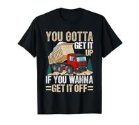 You Gotta Get Funny Dumper Truck Driver Trucking Dad Mens T-Shirt