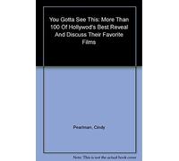 You Gotta See This: More Than 100 of Hollywood's Best Reveal And Discuss Their Favorite Films