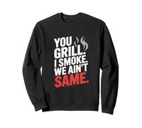 You Grill I Smoke We Ain't the Same Meat Smoking Sweatshirt