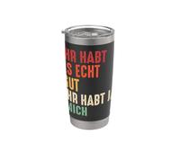 You guys have it really good you've got me! Donne drôle Gobelet isotherme en acier inoxydable double paroi