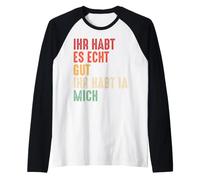 You Guys Have it Really Good You've got me! Donne drôle Manche Raglan