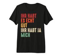 You Guys Have it Really Good You've got me! Donne drôle T-Shirt Haut de Gamme