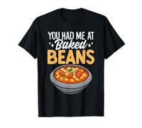 You Had Me at Baked Beans Funny Vegetarian Beans Lovers T-Shirt