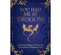 You Had Me at Dragons: Smouldering Quotes and Spicy Affirmations for Romantasy Fans