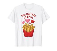 You Had Me at Fries Romantic Fry Lover Funny French Fry T-Shirt