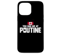 You Had Me at Poutine Canadian Fries Canada Flag Home Pride Coque pour iPhone 13 Pro Max