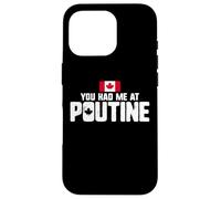 You Had Me at Poutine Canadian Fries Canada Flag Home Pride Coque pour iPhone 16 Pro
