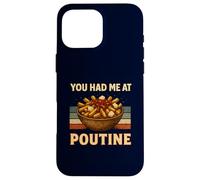 You Had Me at Poutine Humour rétro pour Amateur de Cuisine Canadien Coque pour iPhone 16 Pro Max