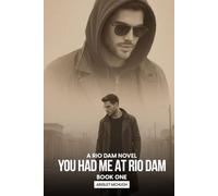 You Had Me At Rio Dam: A Rio Dam Novel - Book One