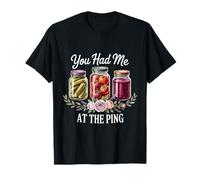 You Had Me at The Ping Canning Season Fait Maison T-Shirt