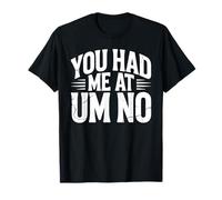 You Had Me at Um No Expressions introverties T-Shirt