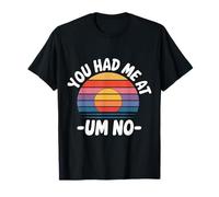 You Had Me at Um No Expressions introverties |- T-Shirt