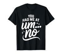 You Had Me at Um No Expressions introverties - T-Shirt
