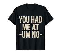 You Had Me at Um No Expressions introverties |- T-Shirt
