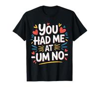 You Had Me at Um No Expressions introverties |- T-Shirt