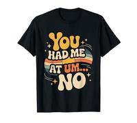 You Had Me at Um No Expressions introverties - T-Shirt