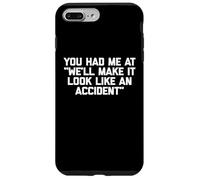 You Had Me at We'll Make It Look Like an Accident - Drôle Coque pour iPhone 7 Plus/8 Plus