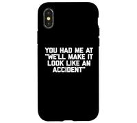 You Had Me at We'll Make It Look Like an Accident - Drôle Coque pour iPhone X/XS