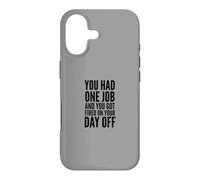 You Had One Job and You Got Fired on Your Day Off Joke Coque pour iPhone 17
