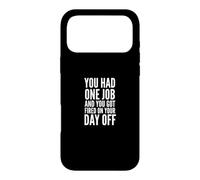 You Had One Job and You Got Fired on Your Day Off Joke Coque pour iPhone 17 Pro Max