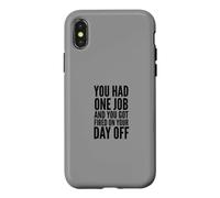 You Had One Job and You Got Fired on Your Day Off Joke Coque pour iPhone X/XS