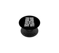 You Had One Job and You Got Fired on Your Day Off Joke PopSockets PopGrip Adhésif